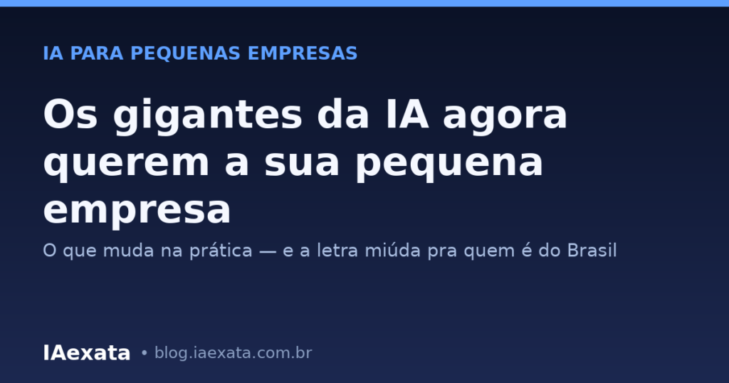 Gigantes da IA mirando pequenas empresas — análise IAexata