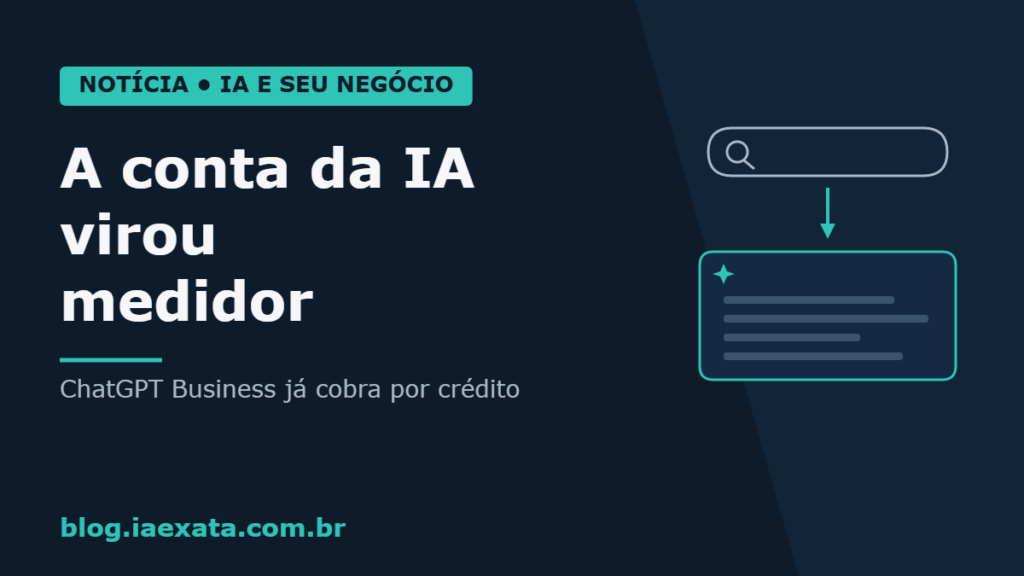 Capa do post: a conta da IA virou medidor — ChatGPT Business já cobra por crédito